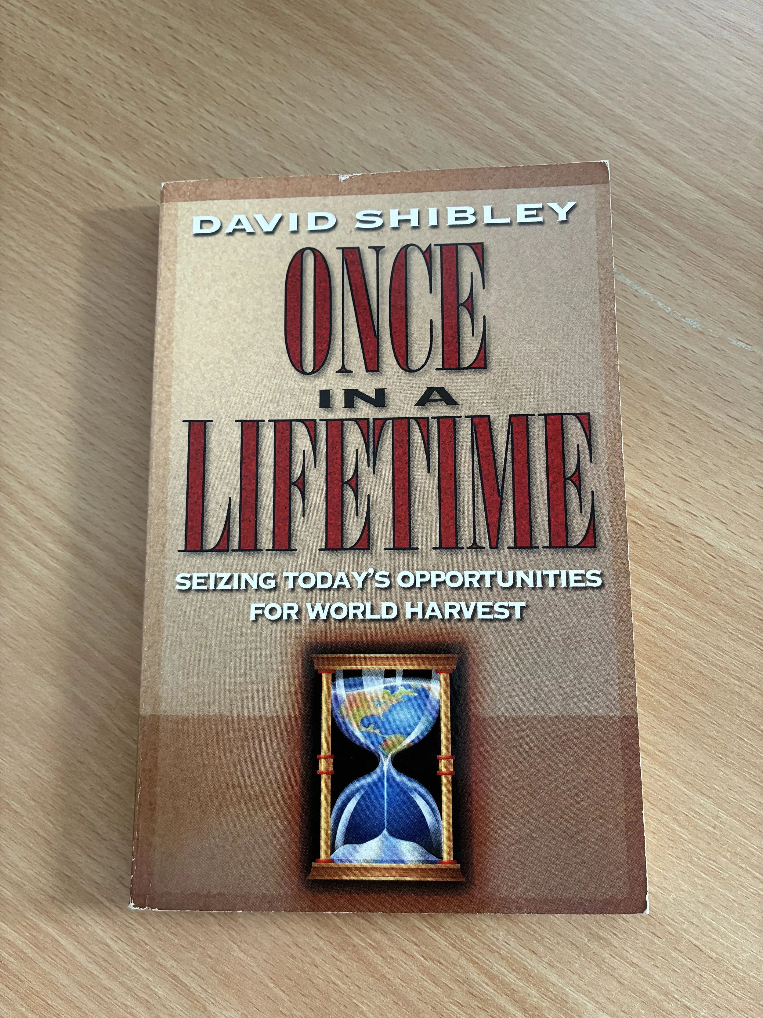 Once in a Lifetime Seizing Todays Opportunities for World's Harvest. - David Shibley