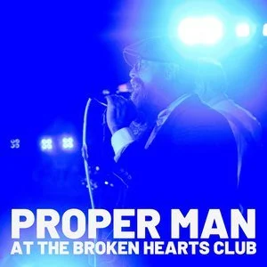 Proper Man at The Broken Hearts Club