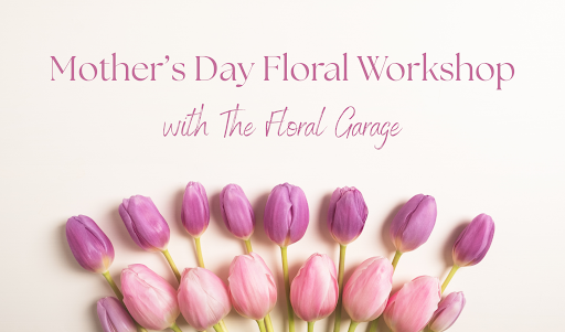 Mother’s Day Floral Workshop