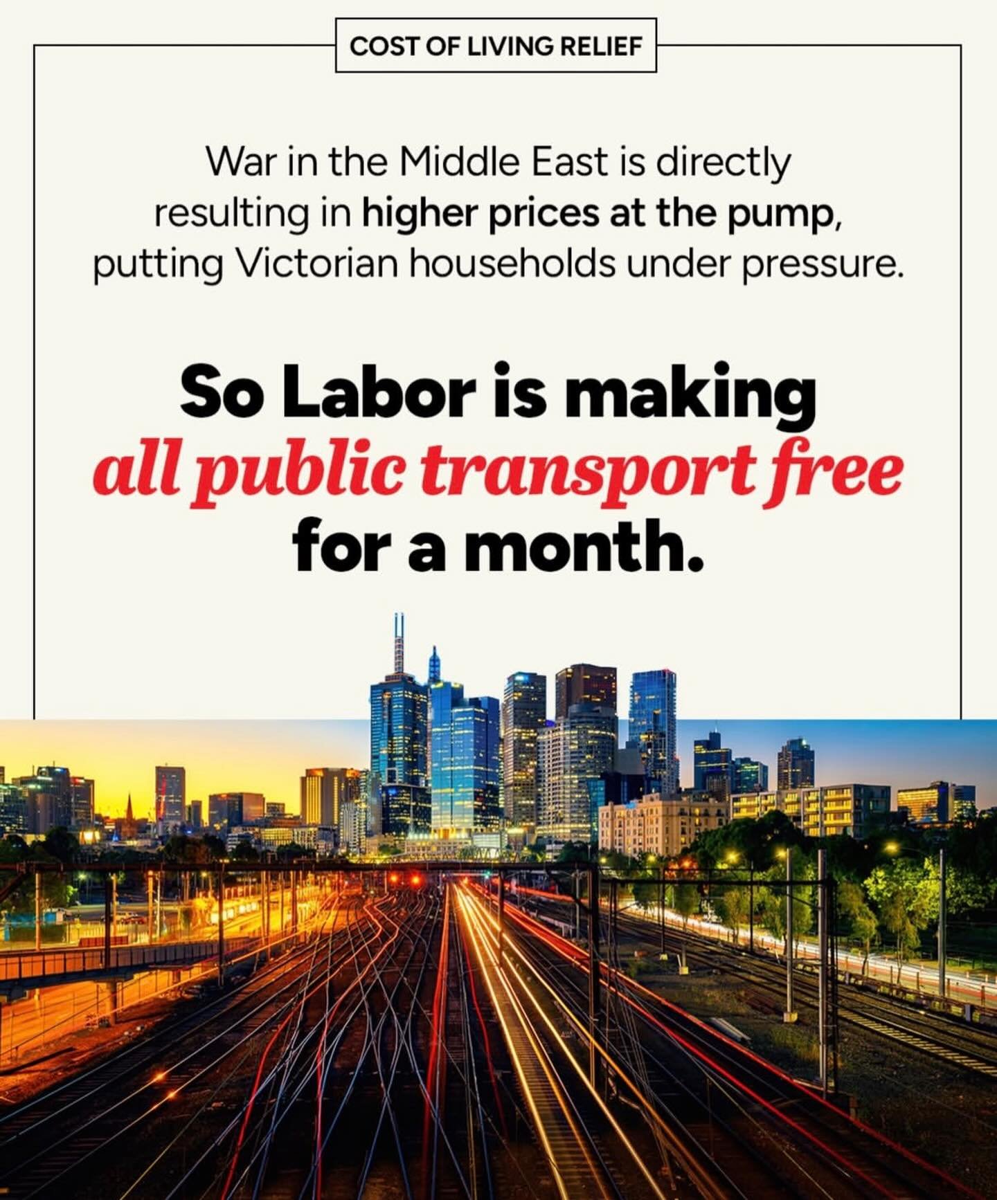 Fuel prices are rising and it&rsquo;s putting households under pressure.

That&rsquo;s why the Allan Labor Government will deliver one month of free public transport from Tuesday 31 March.

That means free trains, trams and buses &ndash; metro and V/