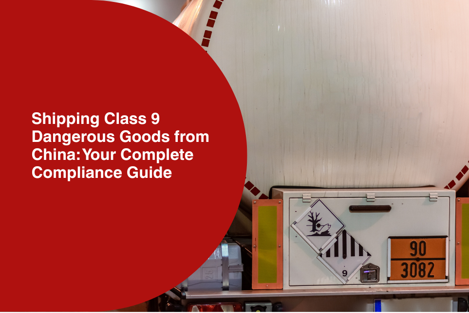 Shipping Class 9 Dangerous Goods from China: Your Complete Compliance Guide