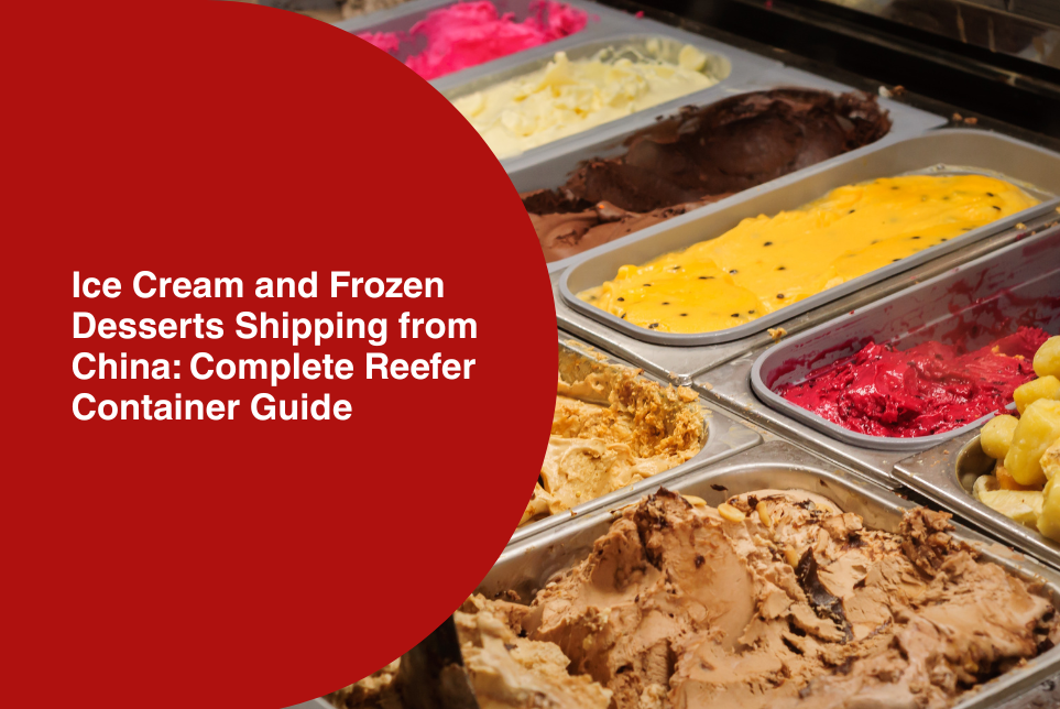 Ice Cream and Frozen Desserts Shipping from China: Complete Reefer Container Guide(2026)