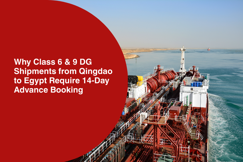 Why Class 6 &amp; 9 DG Shipments from Qingdao to Egypt Require 14-Day Advance Booking