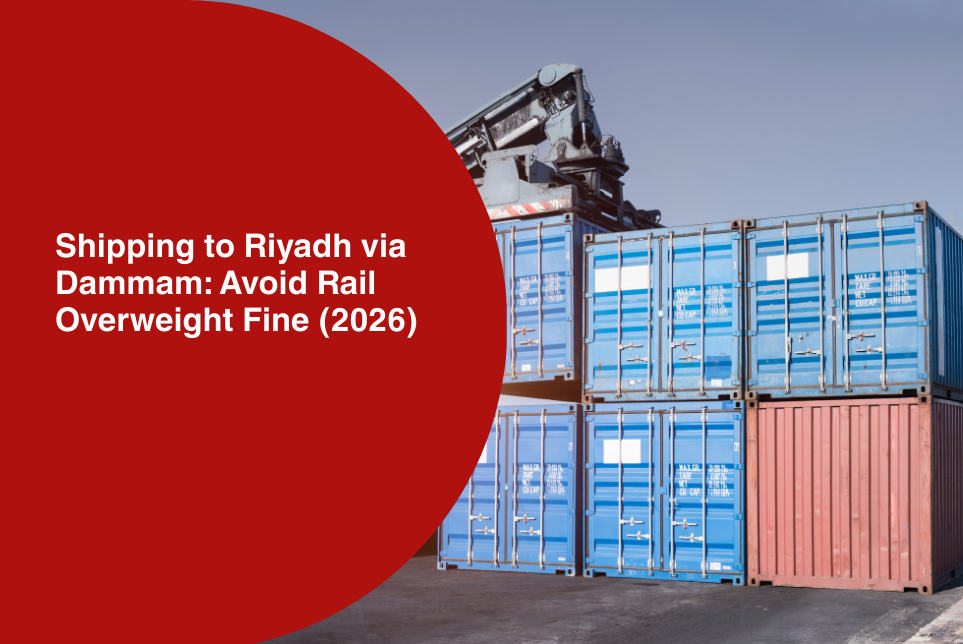 Shipping to Riyadh via Dammam: How to Avoid Rail Overweight Fine (2026)