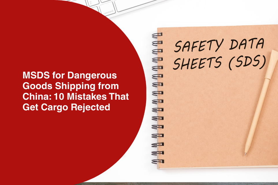 MSDS for Dangerous Goods Shipping from China: 10 Mistakes That Get Cargo Rejected&nbsp;