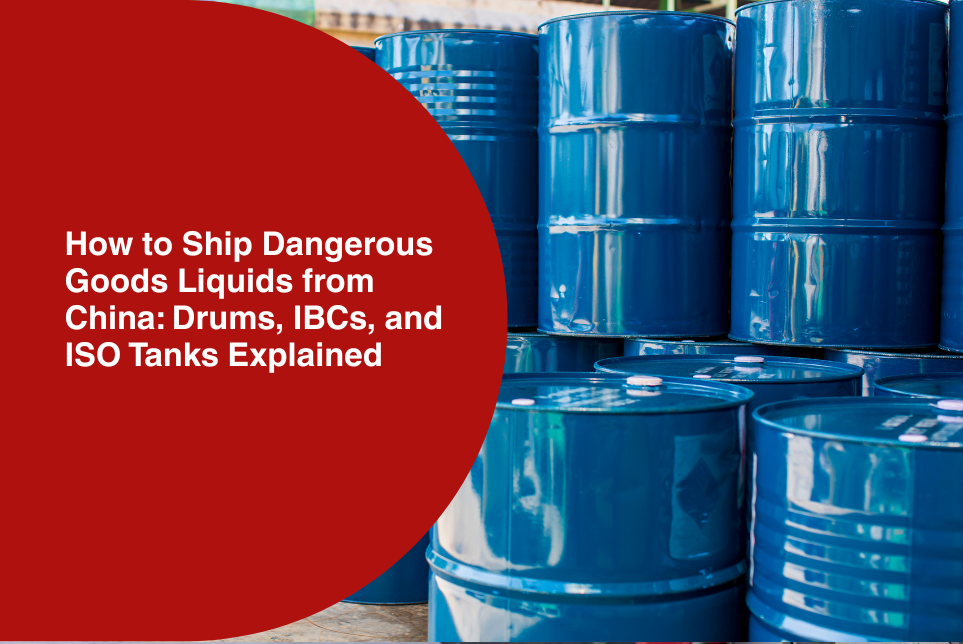 How to Ship Dangerous Goods Liquids from China: Drums, IBCs, and ISO Tanks Explained