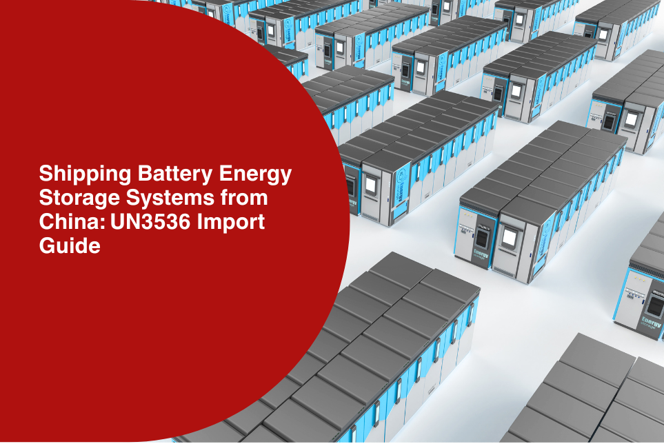 Shipping Battery Energy Storage Systems from China: UN3536 Import Guide 2026