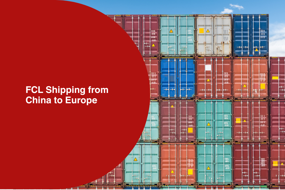 The 2026 Guide to FCL Shipping from China to Europe