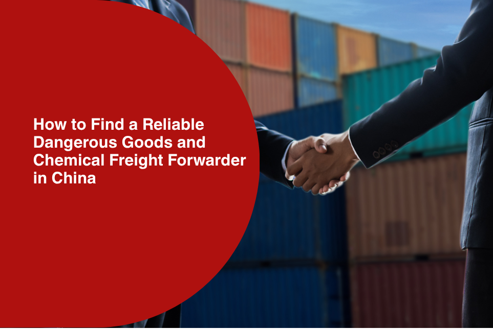 How to Find a Reliable Dangerous Goods and Chemical Freight Forwarder in China