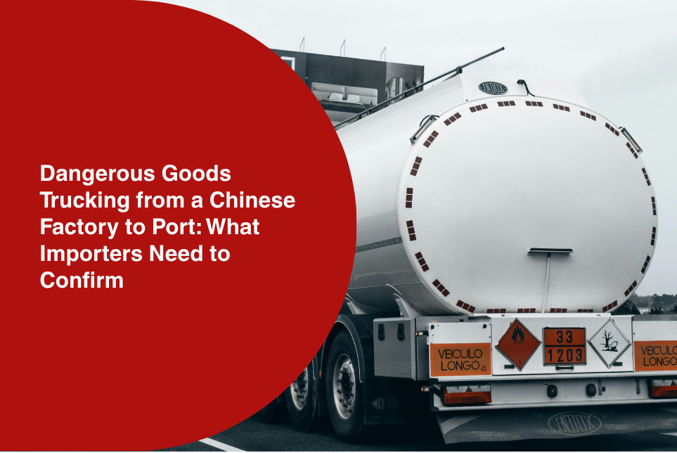 Dangerous Goods Trucking from a Chinese Factory to Port: What Importers Need to Confirm