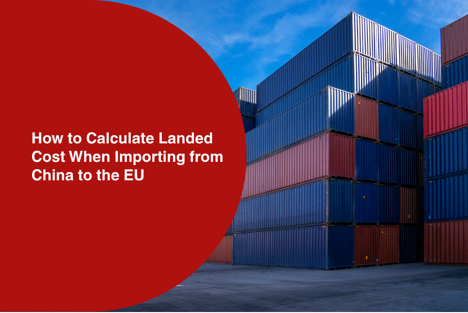 How to Calculate Landed Cost When Importing from China to the EU