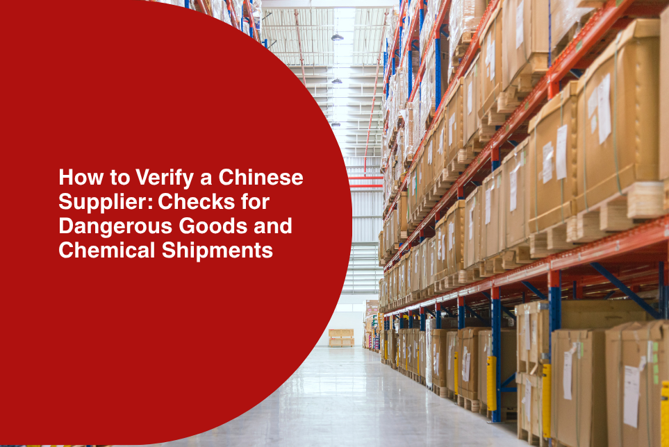 How to Verify a Chinese Supplier: Checks for Dangerous Goods and Chemical Shipments