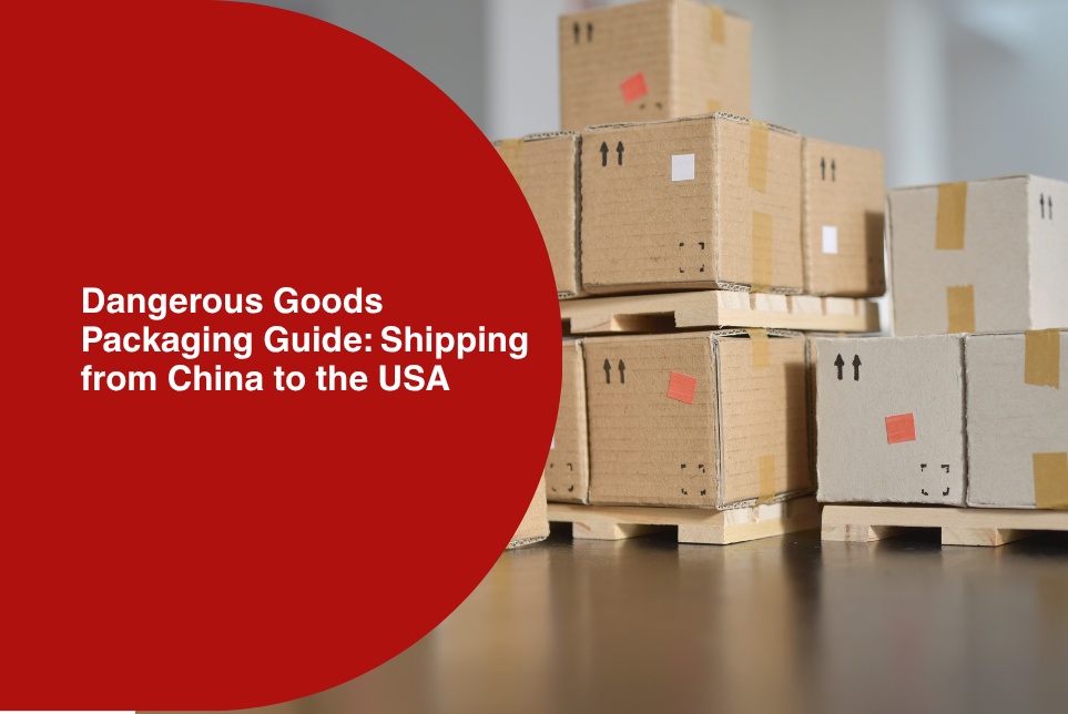Dangerous Goods Packaging Guide: Shipping from China to the USA