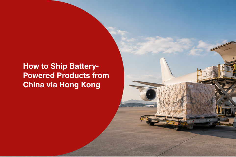 Ship Battery-Powered Products from China via Hong Kong: Step-by-Step Guide