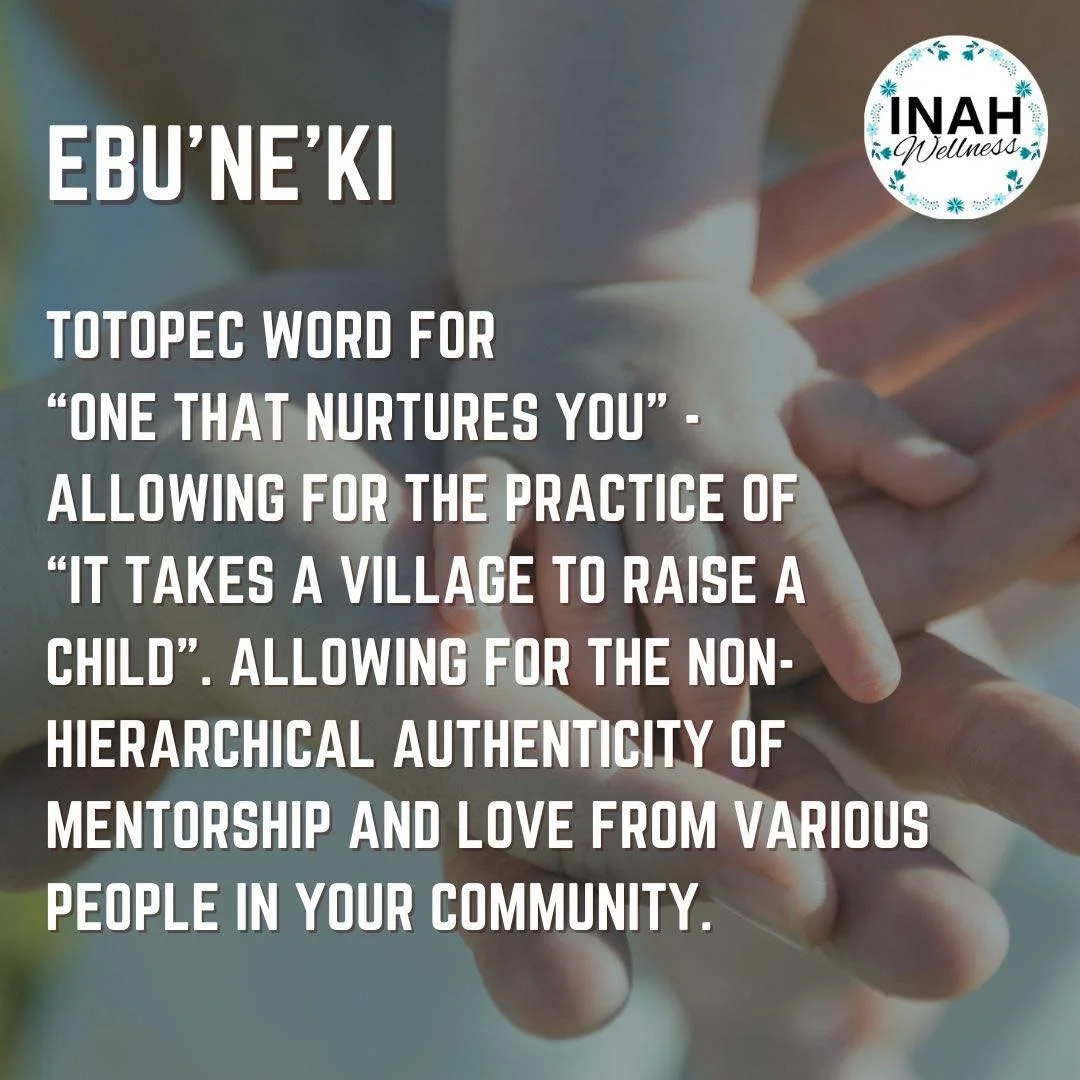 Totopec word for &ldquo;one that nurtures you&rdquo; - allowing for the practice of &ldquo;it takes a village to raise a child&rdquo;. Allowing for the non-hierarchical authenticity of mentorship and love from various people in your community. 

At I