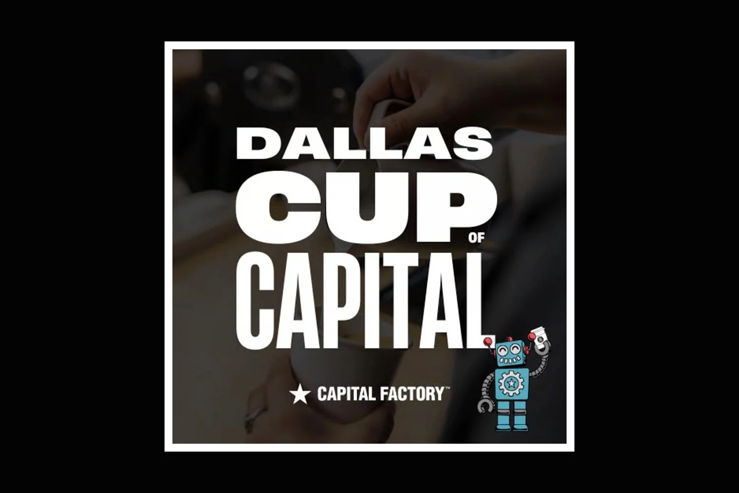 Banner for Cup of Capital powered by Capital Factory in San Antonio highlighting startup networking, entrepreneurs, and investor connections.