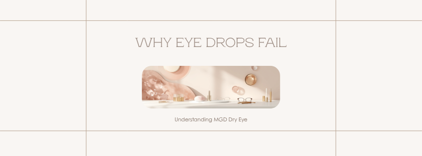 Why Your Eye Drops Aren’t Working (and What MGD Has to Do With It)