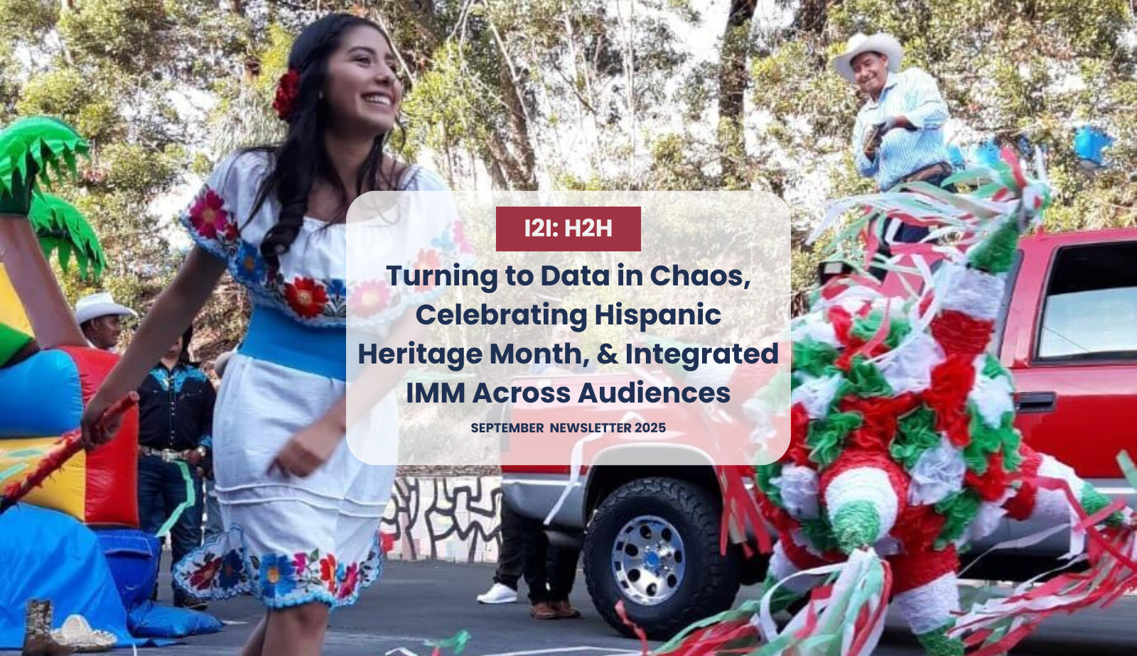 I2I’s Heart-2-Heart on Turning to Data in Chaos, Celebrating Hispanic Heritage Month, & Integrated IMM Across Audiences