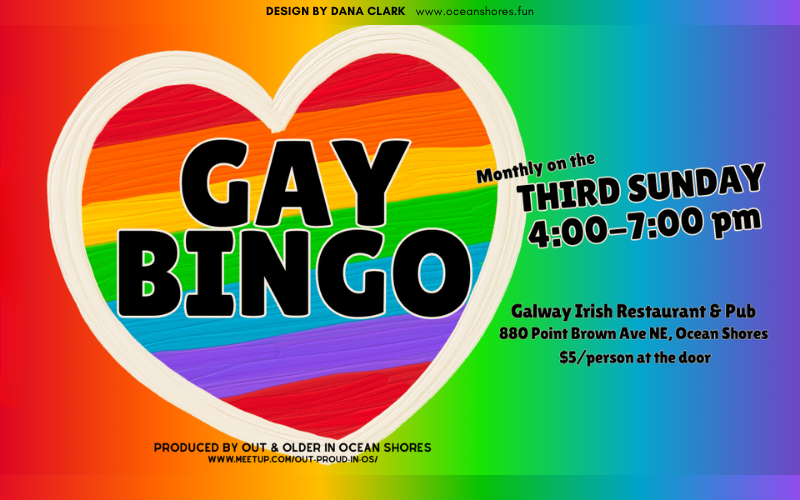 Join us for GAY BINGO on the third Sunday of every month at 4:00 PM at the GALWAY IRISH PUB in Ocean Shores.

Open to community and allies!

$5/person at the door. See link for additional information and to RSVP.
 
880 Point Brown Ave NE, Ocean Shore
