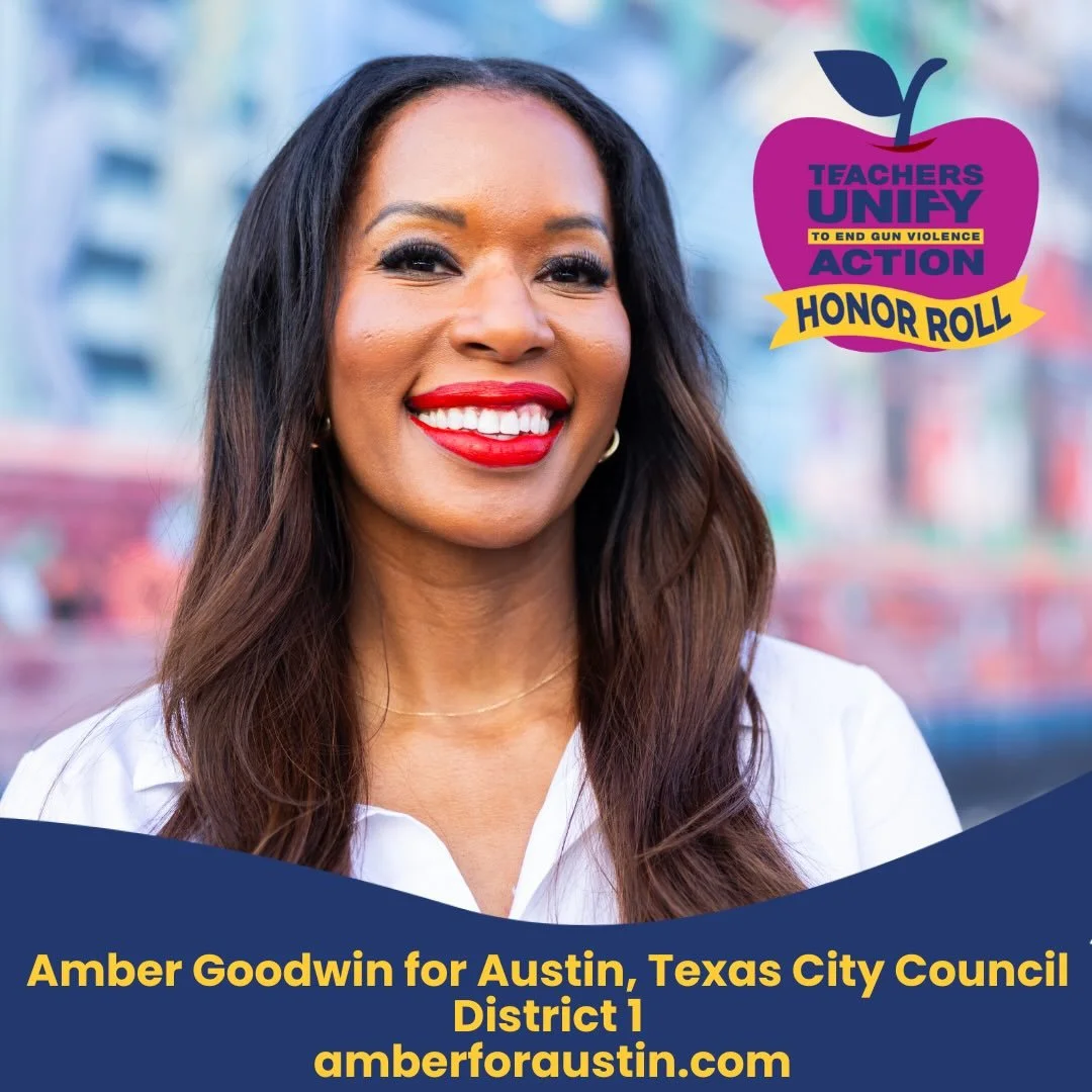 We&rsquo;re proud to recognize Amber Goodwin for Austin, Texas City Council &ndash; District 1, as a Teachers Unify Action Honor Roll Candidate!

&ldquo;Educators should be central voices in conversations about gun violence prevention because they ar
