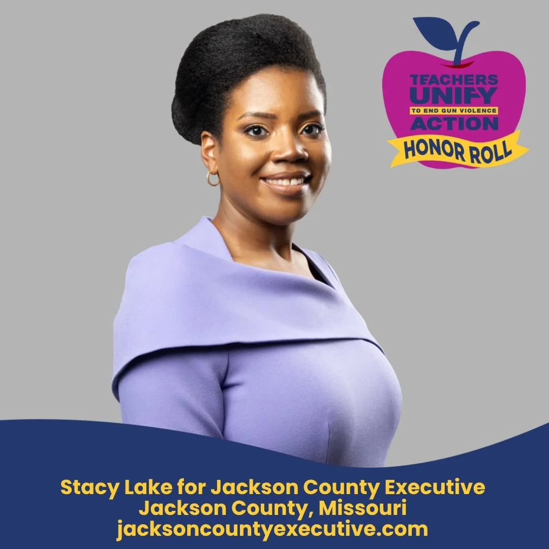 We&rsquo;re proud to recognize Stacy Lake for Jackson County Executive in Missouri, as a Teachers Unify Action Honor Roll Candidate!

&ldquo;I am a supporter of  common sense gun reform. Currently, in Jackson County, we have one of the worst murder r