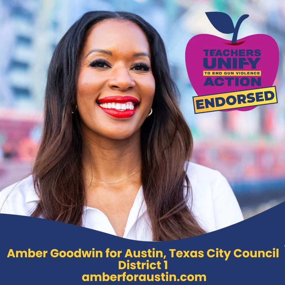 📣 Update &mdash; we&rsquo;re proud to officially endorse Amber Goodwin for Austin City Council, District 1! 

Endorsement is a reserved action for a select number of candidates who have demonstrated commitment to the gun violence prevention teacher-
