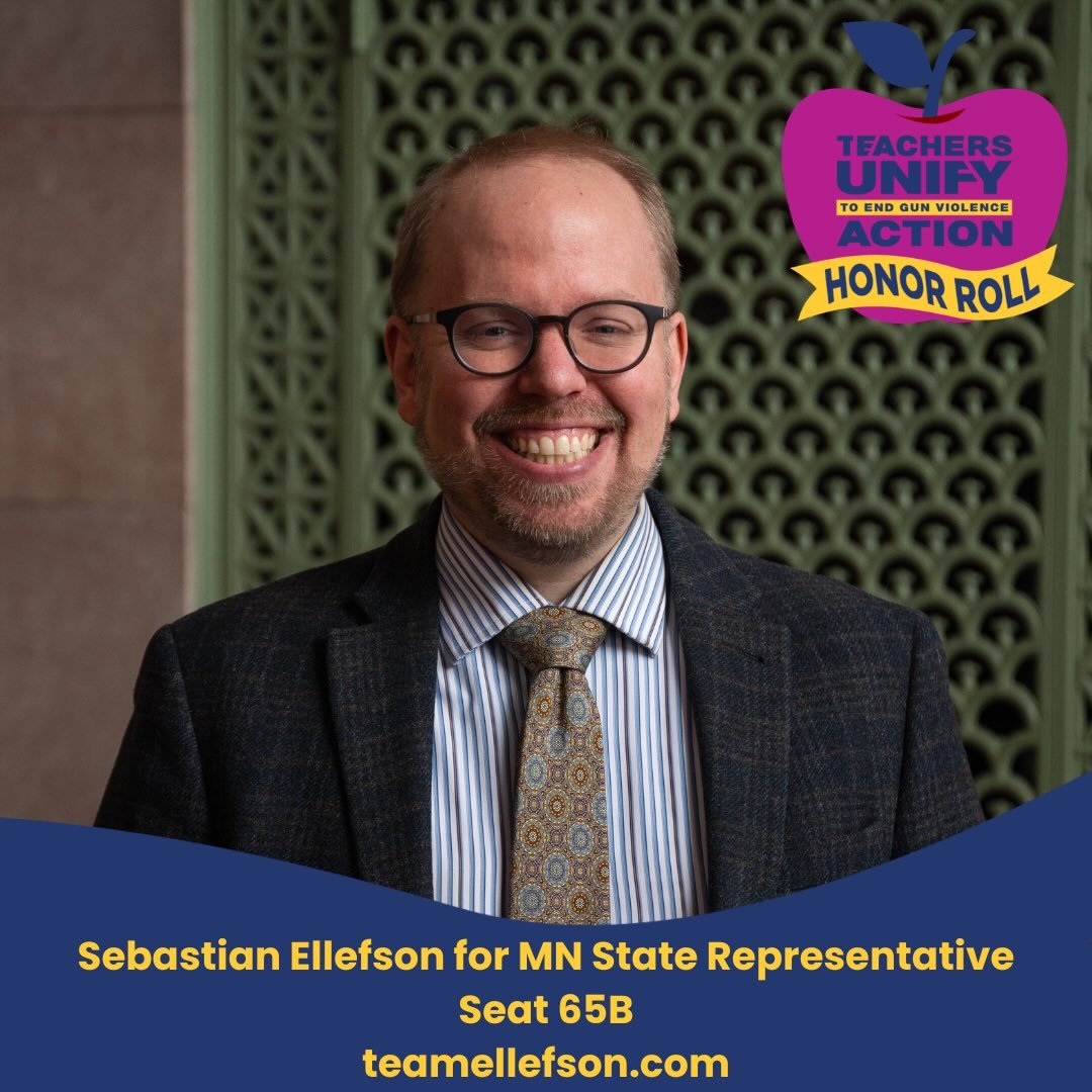 We&rsquo;re proud to recognize Sebastian Ellefson for Minnesota State Representative &ndash; Seat 65B, as a Teachers Unify Action Honor Roll Candidate!

&ldquo;As the husband of a public school teacher, I see how the specter of gun violence affects a