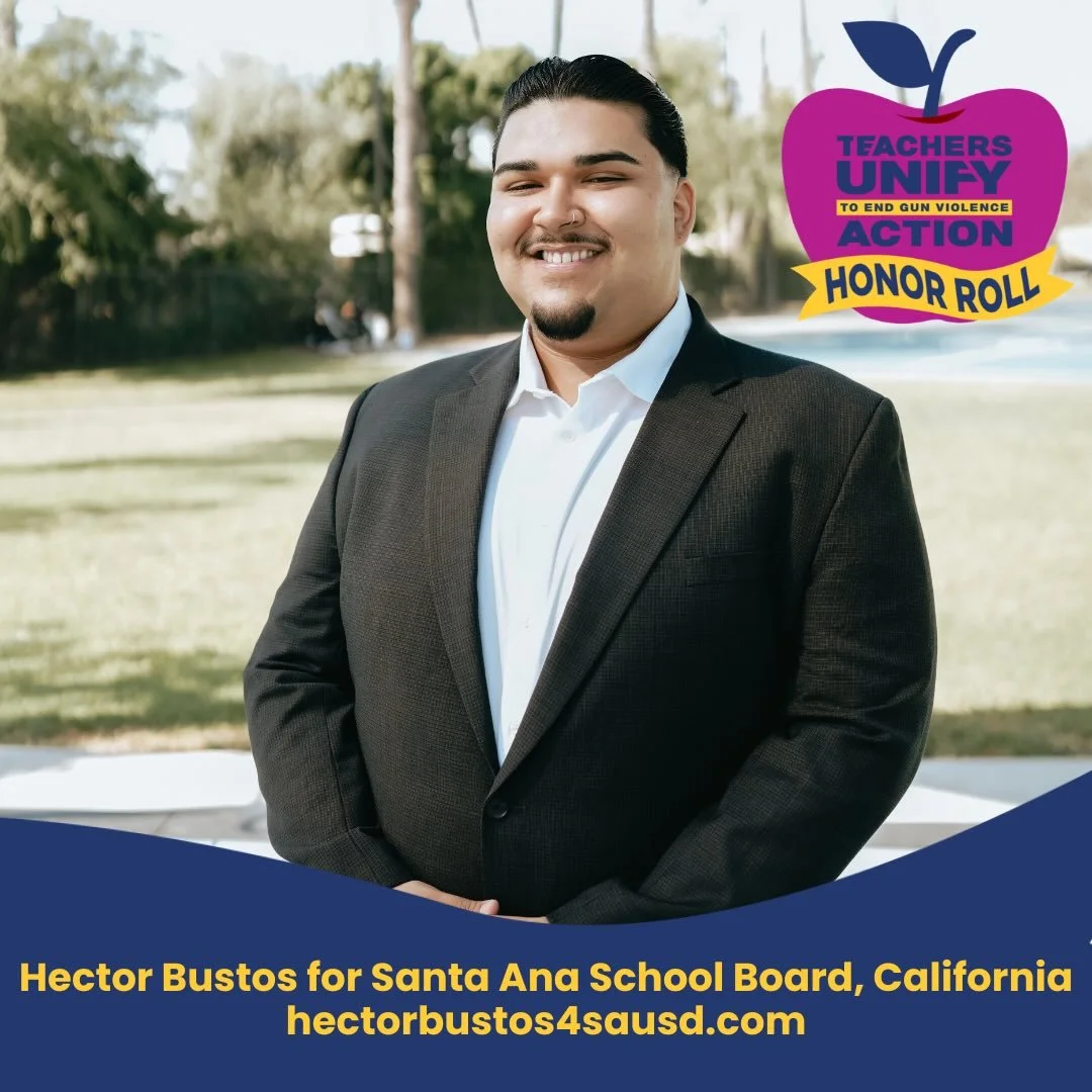 We&rsquo;re proud to recognize Hector Bustos, running for Santa Ana School Board, as a Teachers Unify Action Honor Roll Candidate!

&ldquo;Educators, school staff, and administrators are on the front lines of gun violence and its impacts, yet their v