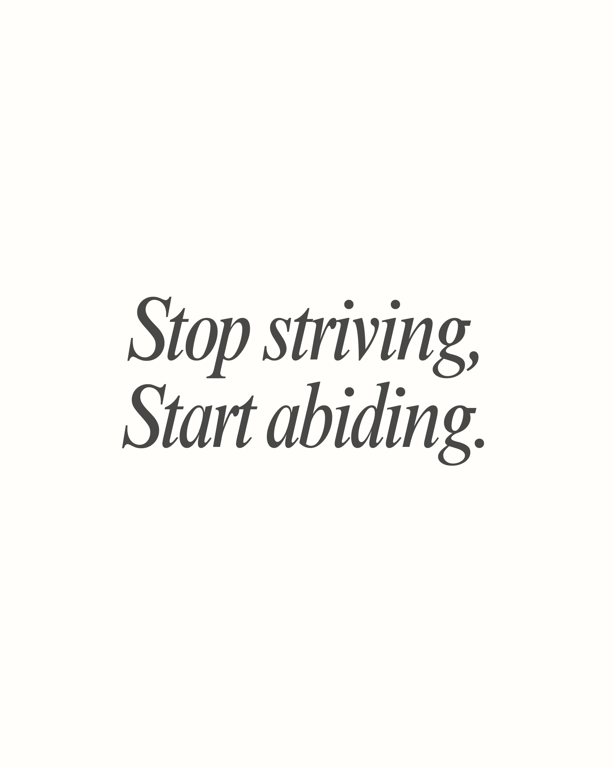 Stop Striving Start Abiding Ivory:Grey (8x10) .jpg
