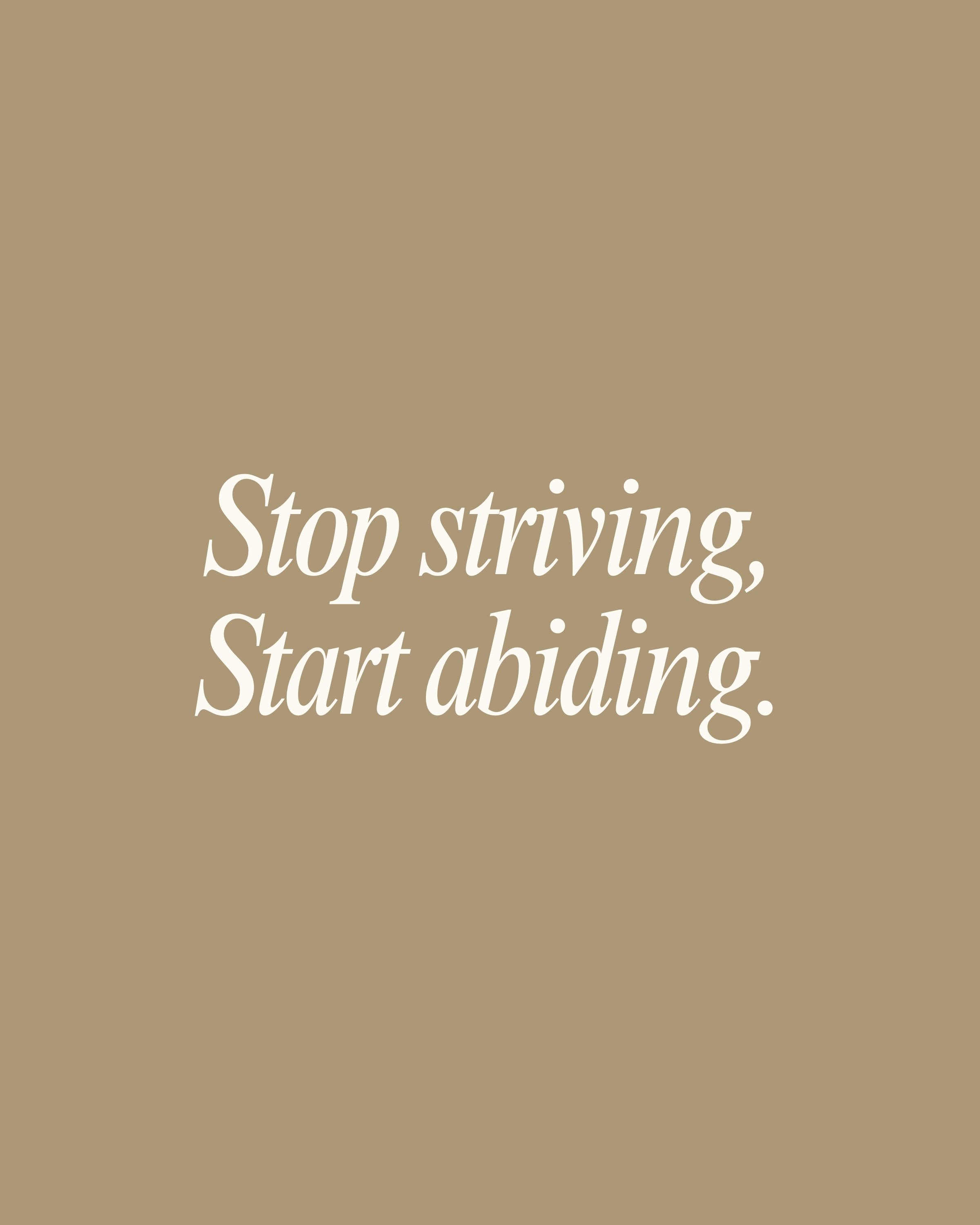 Stop Striving Start Abiding Tan (8x10) .jpg