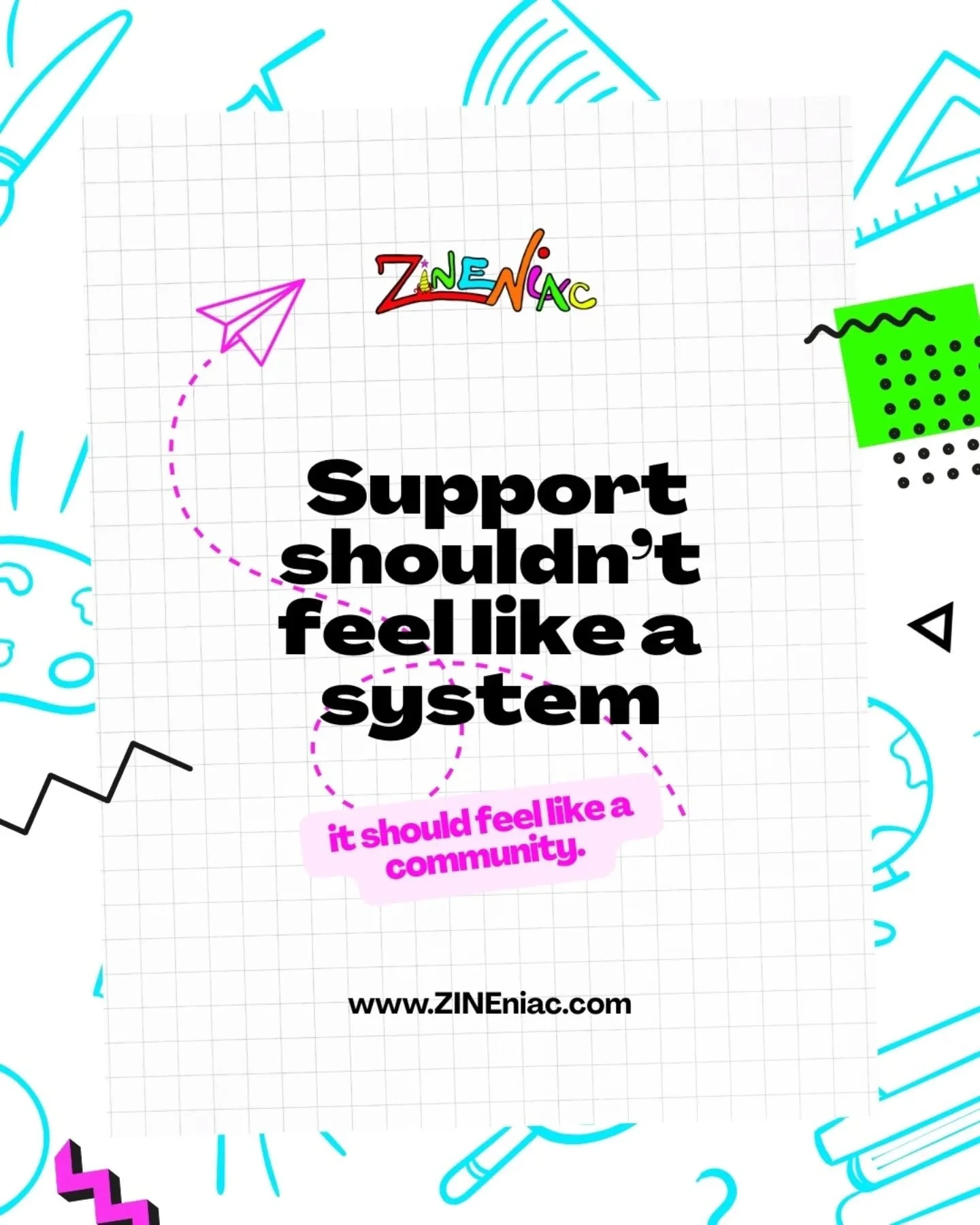 Support is more than services.
It’s eye contact. It’s being heard. It’s feeling seen.
That’s why Zineniac isn’t just a program, it’s a creative community where everyone belongs.
Because real growth happens when pe