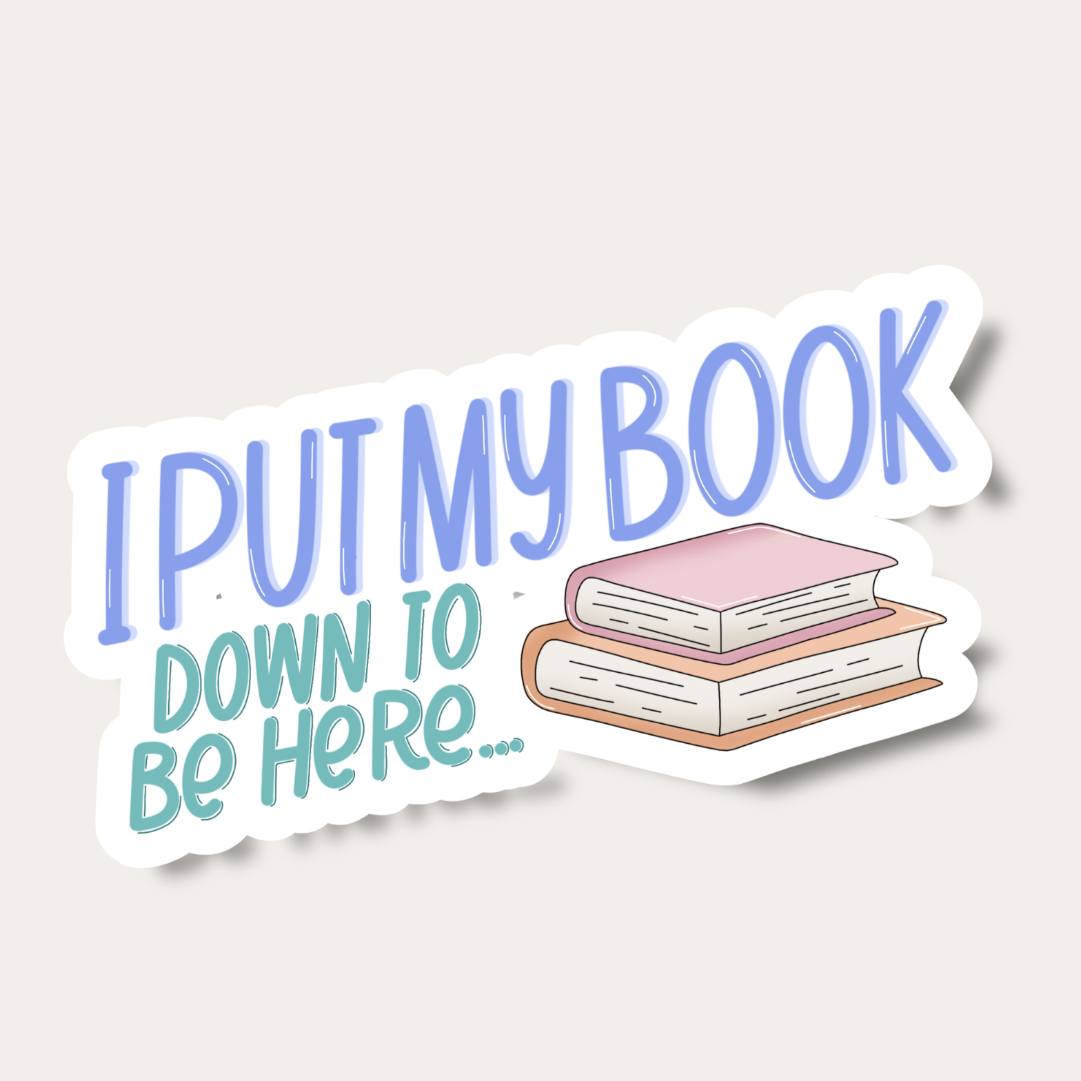 I Put My Book Down to Be Here Sticker