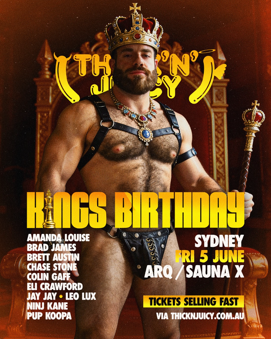 Promotional poster for Think N Juicy's King's Birthday event in Sydney.  A muscular bearded man wearing a crown, leather harness and royal jewellery stands in front of a throne holding a sceptre.  Event details include Friday 5 June at ARQ and Sauna