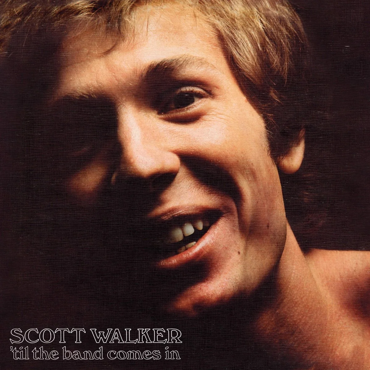 Album cover featuring a close-up of Scott Walker smiling with text 'SCOTT WALKER 'til the band comes in' at the bottom.