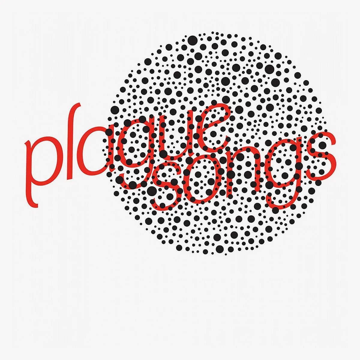 Album cover featuring stylised ring of Petri dish bacteria in black on a white background with the text 'Plague Songs' over the top in red.