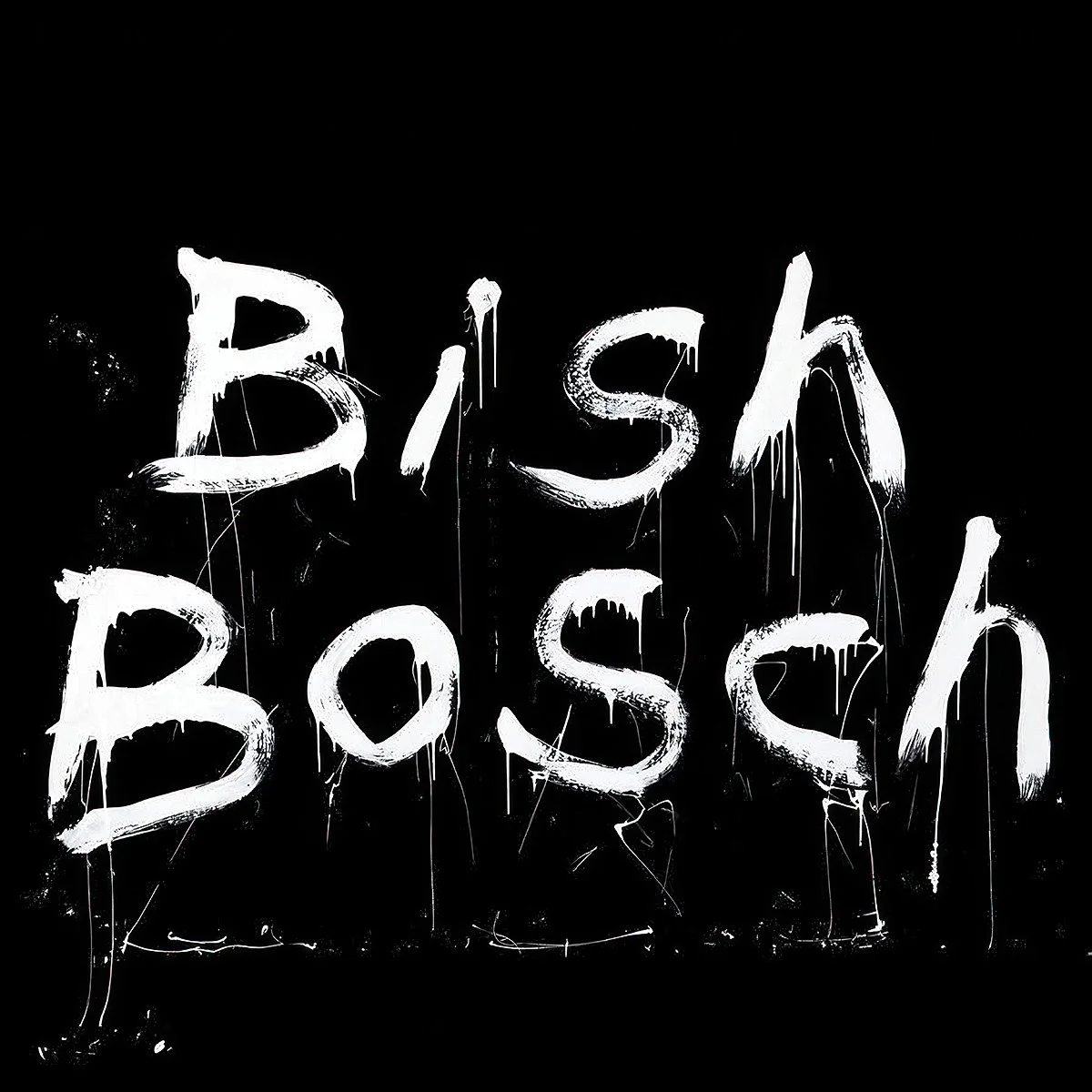 Album cover featuring a black background with white graffiti-style, dripping paint text that reads 'BISH BOSH'.