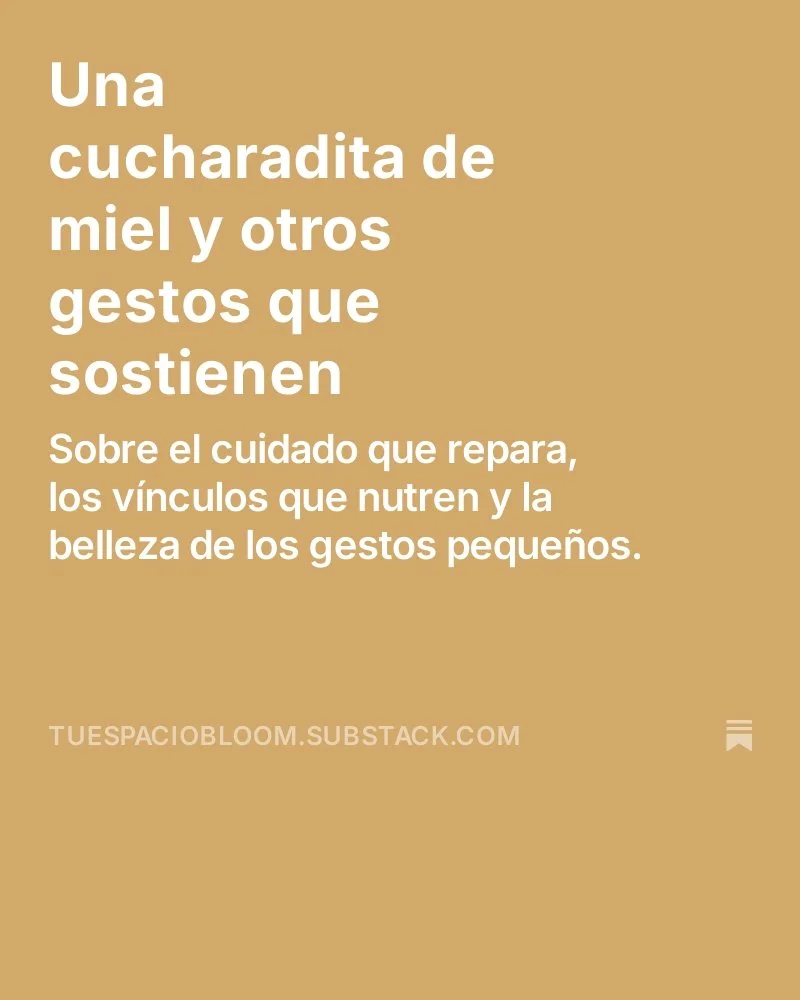 A veces, una cucharadita de miel puede sostener m&aacute;s de lo que parece. 🍯

Peque&ntilde;os gestos. V&iacute;nculos que nutren. Cuidado que repara.

En el nuevo texto de Espacio Bloom, hablamos de comunidad, cambio y lo invisible que nos sostien