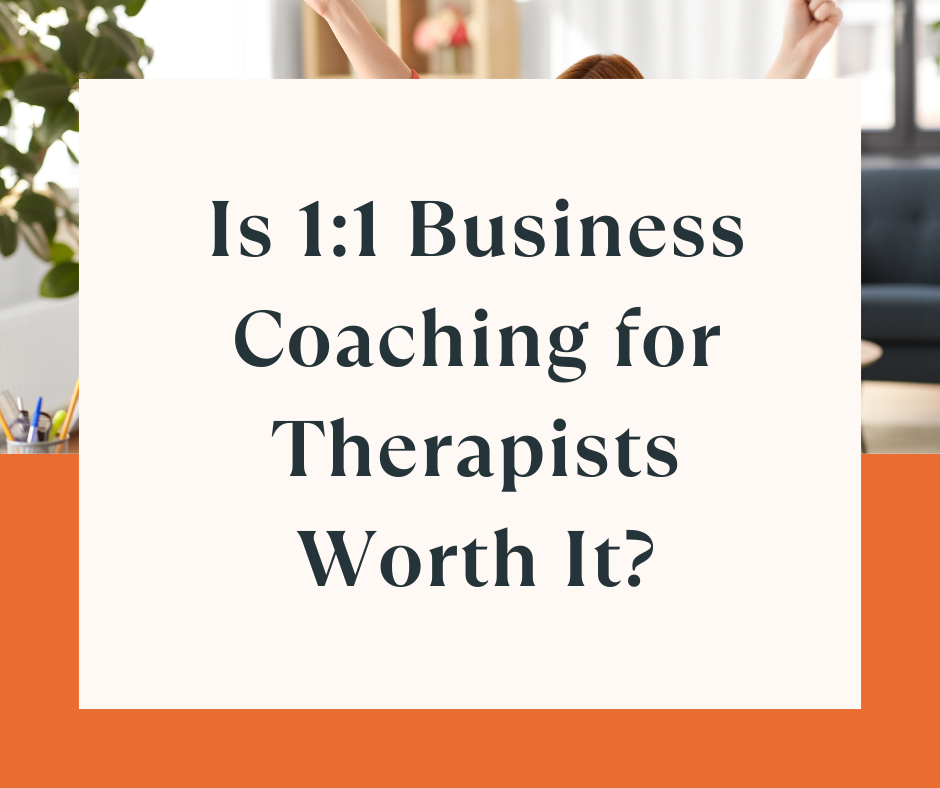 Is 1:1 Business Coaching for Therapists Worth It?