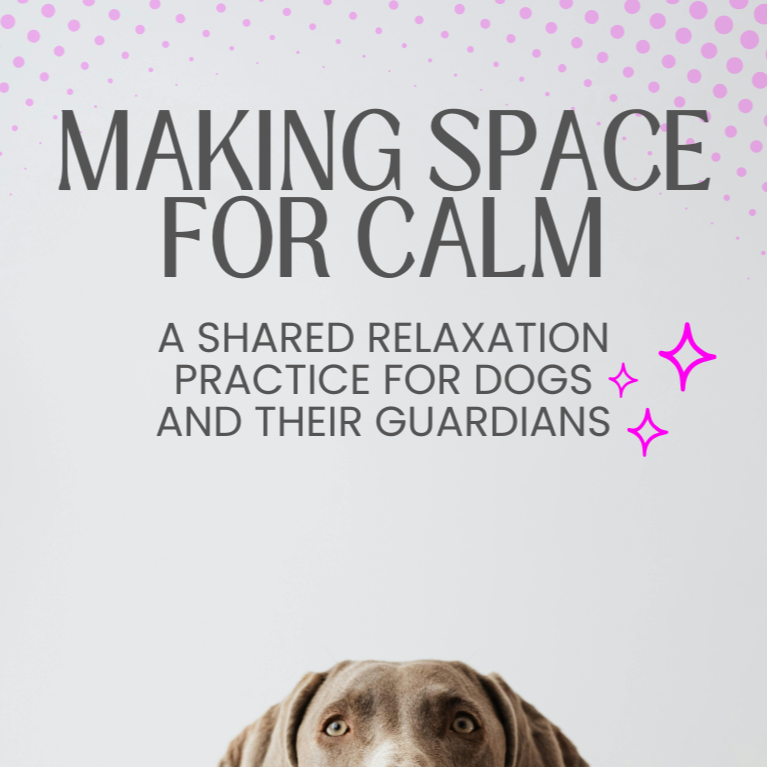 Making Space for Calm: A shared relaxation practice for dogs and their guardians (PDF)