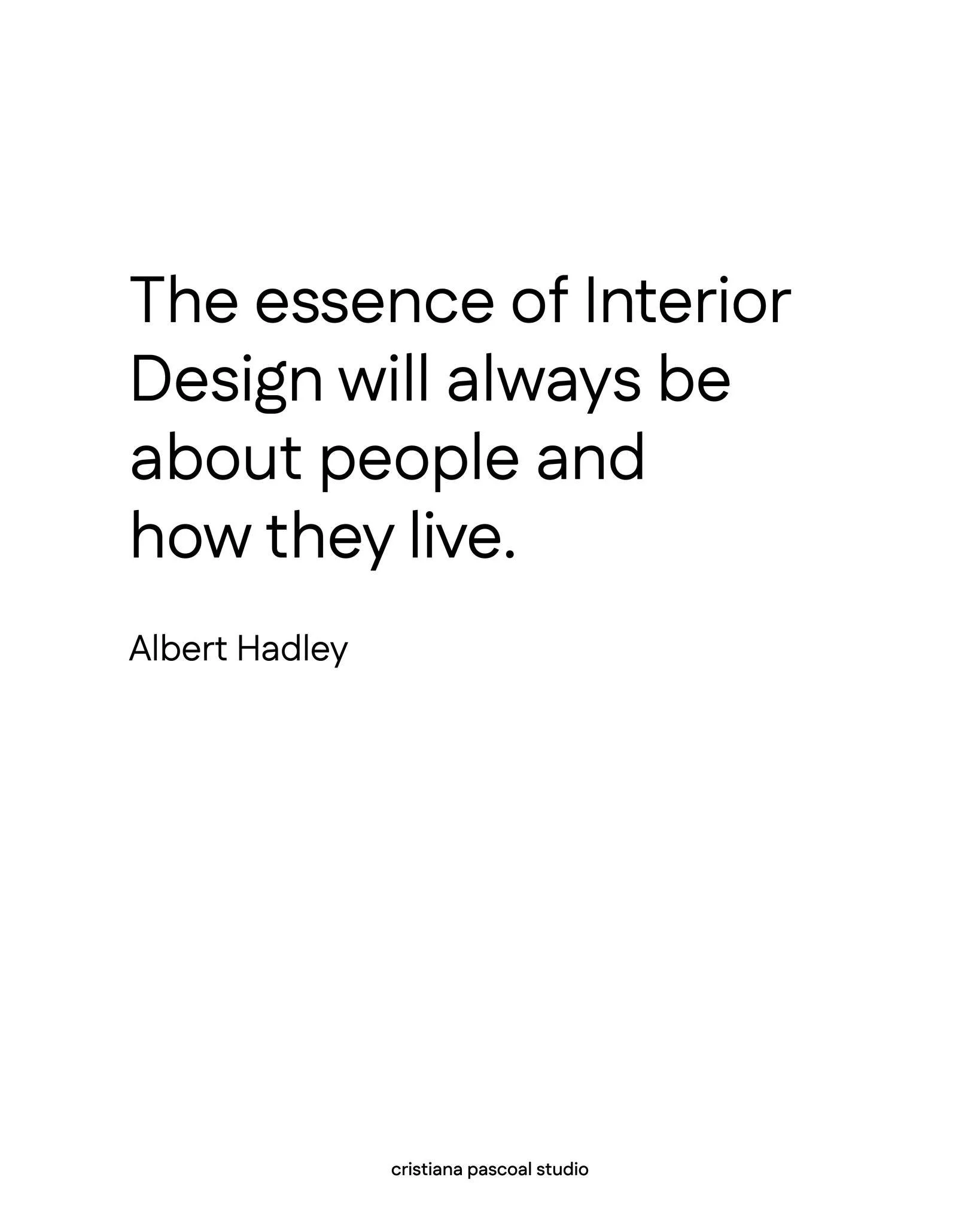&ldquo;A ess&ecirc;ncia do Design de Interiores vai ser sempre sobre pessoas e como as pessoas vivem&rdquo; - Albert Hadley

Design de Interiores &eacute; criar espa&ccedil;os para pessoas, para viver, ocupar e interagir.

ENG
Interior Design is crea