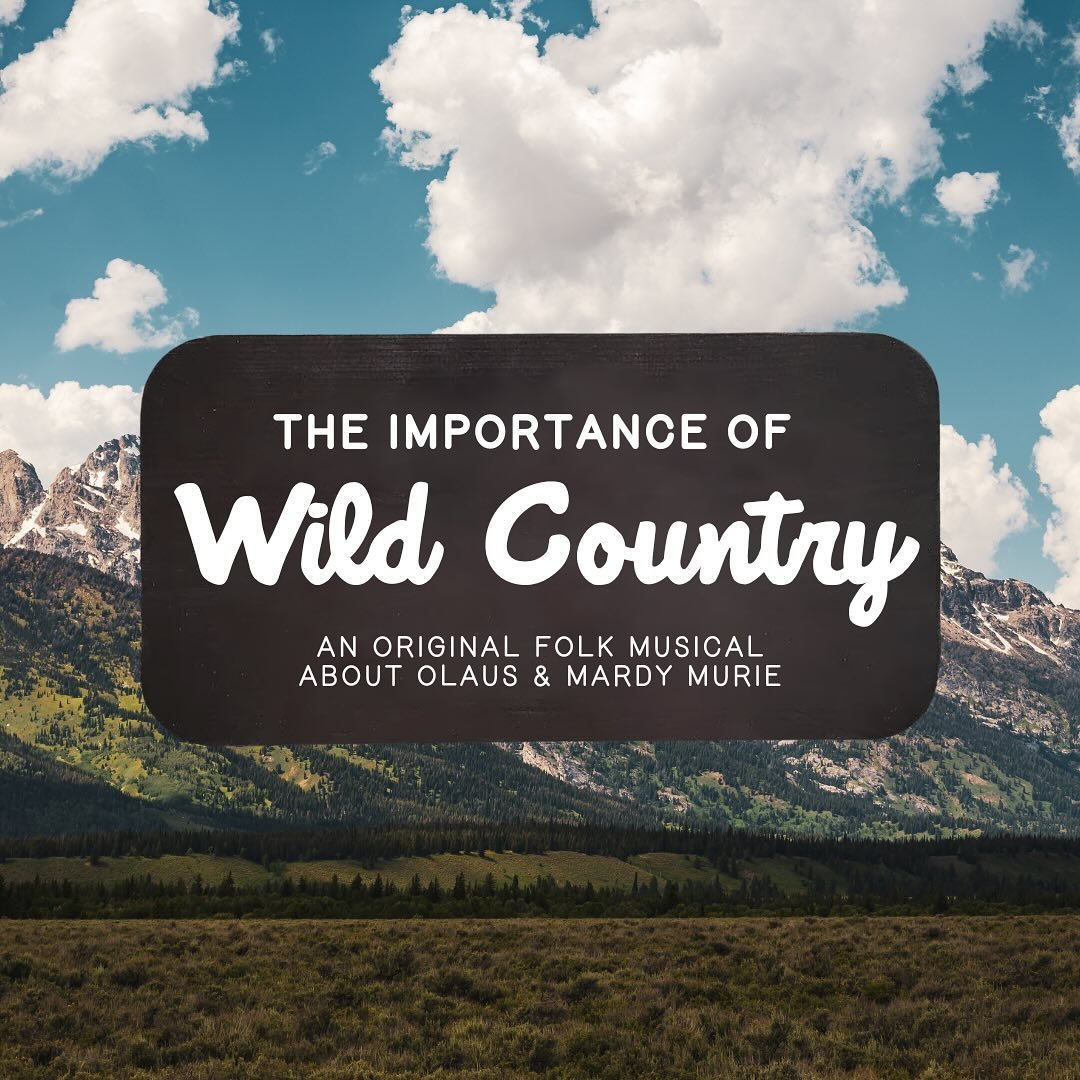 Now on sale! A new folk musical about Olaus &amp; Mardy Murie.

Tumbleweed is proud to present its production of &ldquo;The Importance of Wild Country&rdquo;, an original musical about Olaus and Mardy Murie, their love for one another, and their shar