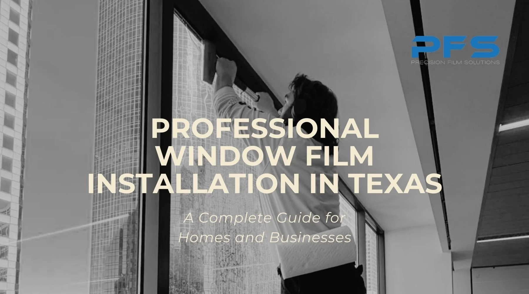 Professional Window Film Installation in Texas: A Complete Guide for Homes and Businesses