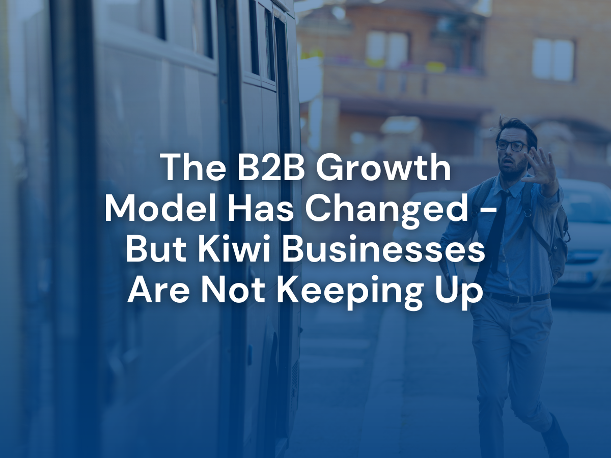The B2B Growth Model Has Changed&nbsp;- But Kiwi Businesses Are Not Keeping Up