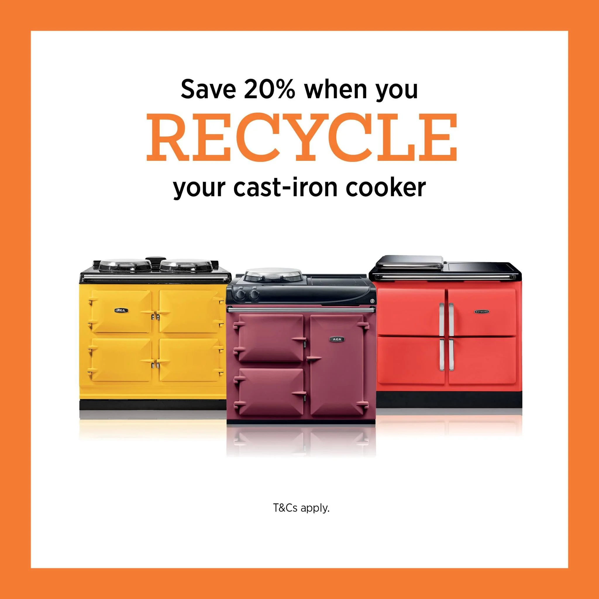 ♻ Upgrade your kitchen the sustainable way! ♻

Trade in your old cast-iron AGA or Rayburn now and enjoy 20% off a brand-new model. 

Explore the latest ranges : AGA ERA, eR7i, eR7, eR3, R3, R7 Series, plus Rayburn Ranger and Heatranger.

Offer extend