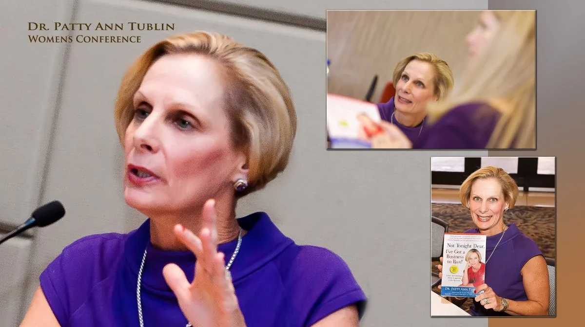 Dr. Patty Ann Tublin speaking at a women's conference, with two inset photos showing her engaged in conversations and holding her book titled 'Not Tonight Dear, I've Got a Business to Run!'