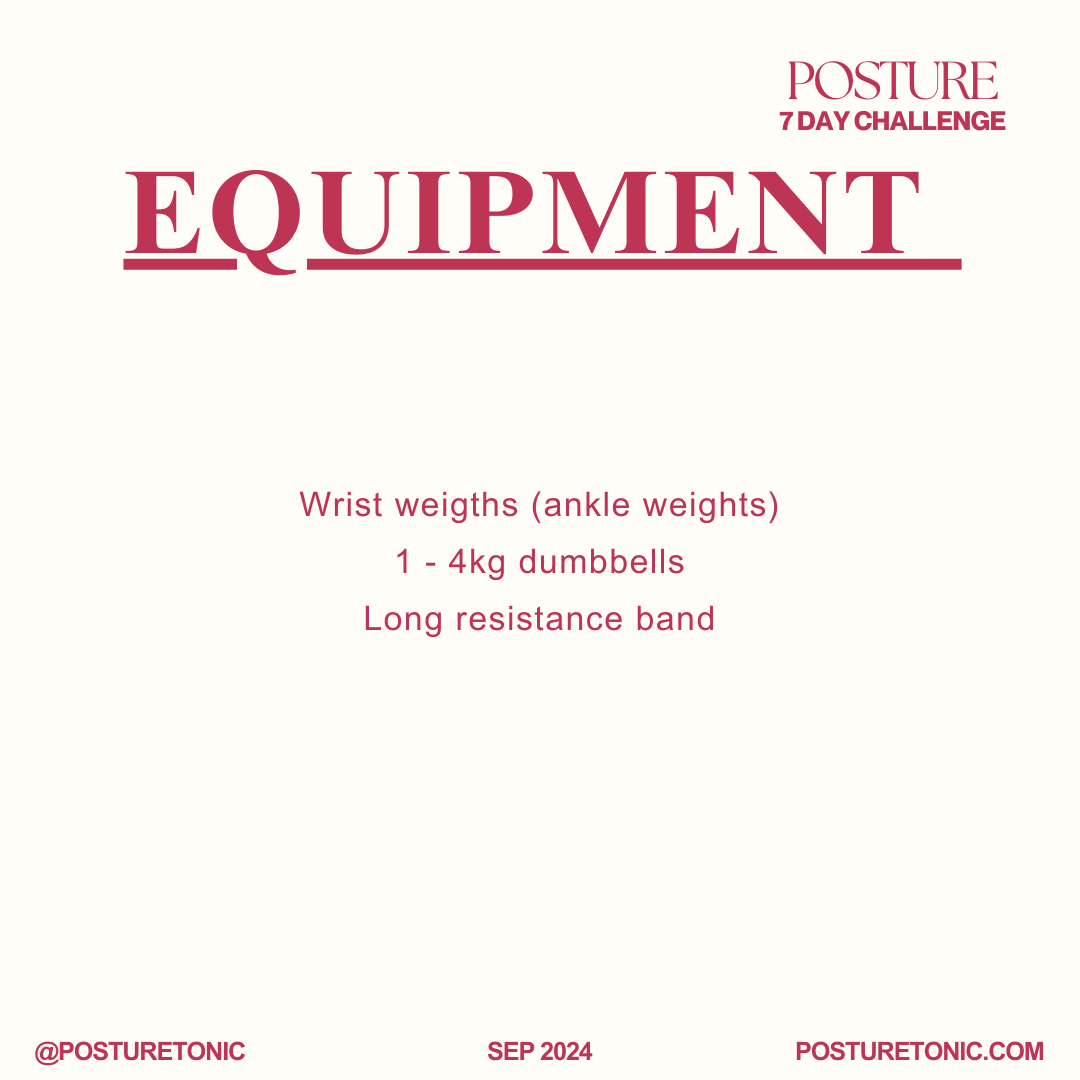 Posture 7 Day Challenge equipment list: wrist weights (ankle weights), 1-4kg dumbbells, long resistance band.