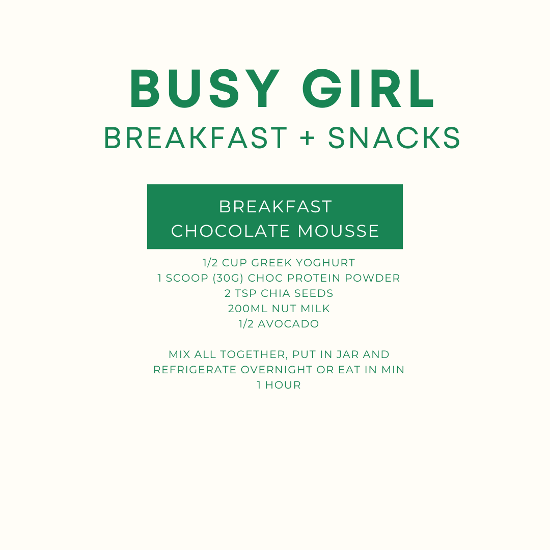 Recipe card titled 'Busy Girl Breakfast + Snacks' showing a breakfast recipe for chocolate mousse, including ingredients: Greek yogurt, chocolate protein powder, chia seeds, nut milk, avocado. Instructions are to mix, refrigerate overnight or eat in 