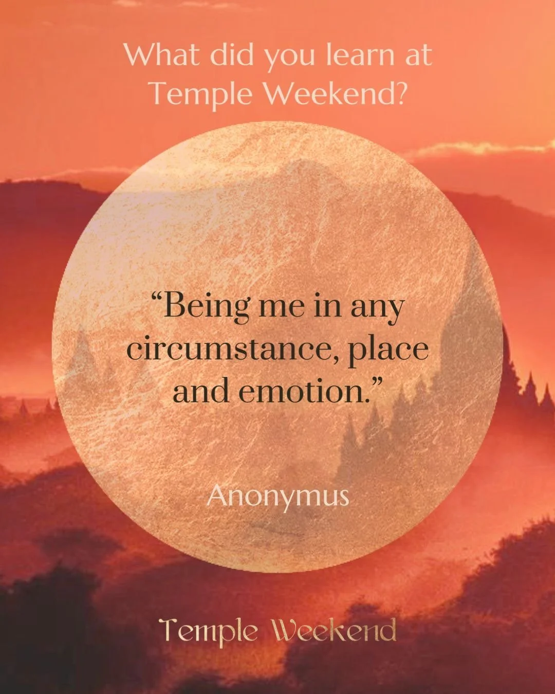 Be being me in any circumstance, place and emotion." Es ist Teil der Aktion Temple Weekend.
