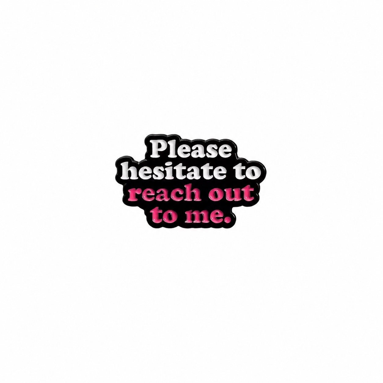 Please Hesitate to Reach Out Pin