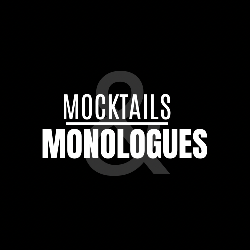 Mocktails and Monologues